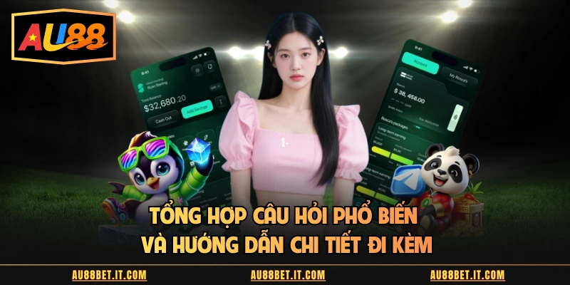 Tổng hợp câu hỏi phổ biến và hướng dẫn chi tiết đi kèm